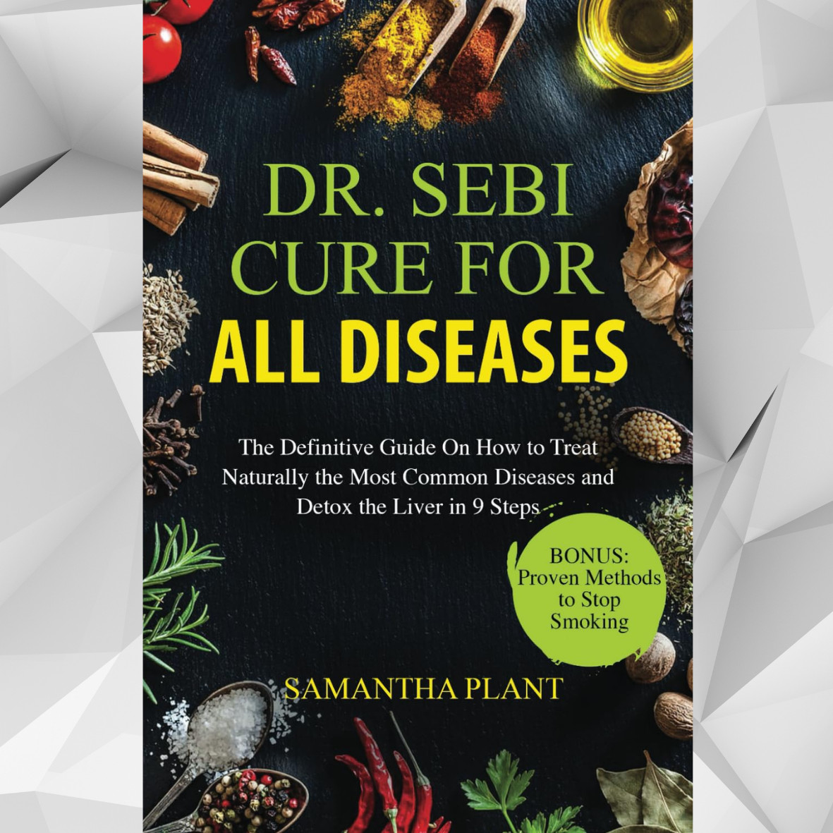 Dr. Sebi Cure for all Diseases: The Definitive Guide On How to Treat Naturally .