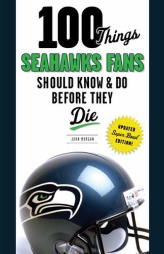 100 Things… Fans Should Know Ser.: 100 Things Seahawks Fans Should Know and Do