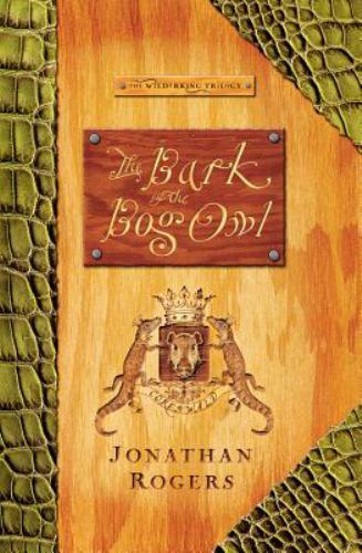 The Bark of the Bog Owl (Wilderking Trilogy), Rogers, Jonathan, 9780988963221