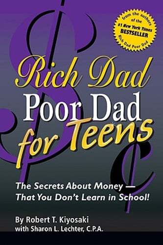 Rich Dad Poor Dad for Teens: The Secrets about Money–That You Don’t Learn in