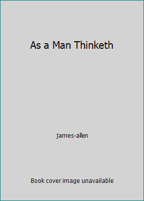 As a Man Thinketh by james-allen