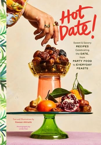 Hot Date! Sweet & Savory Recipes Celebrating the Date, From Party Food to Everyd