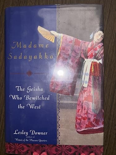 Madame Sadayakko: The Geisha Who Bewitched the West by Downer, Lesley