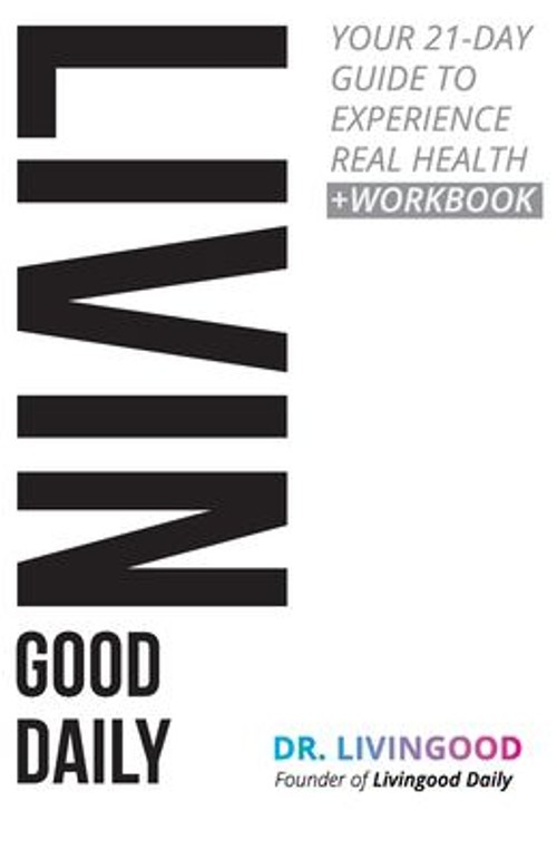 Livingood Daily : Your 21-Day Guide to Experience Real Health Liv
