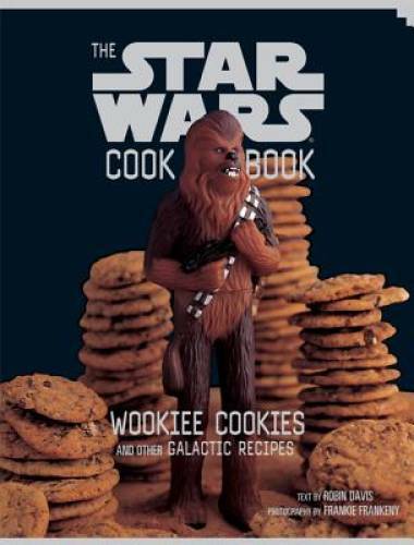 The Star Wars Cook Book: Wookiee Cookies and Other Galactic Recipes – VERY GOOD