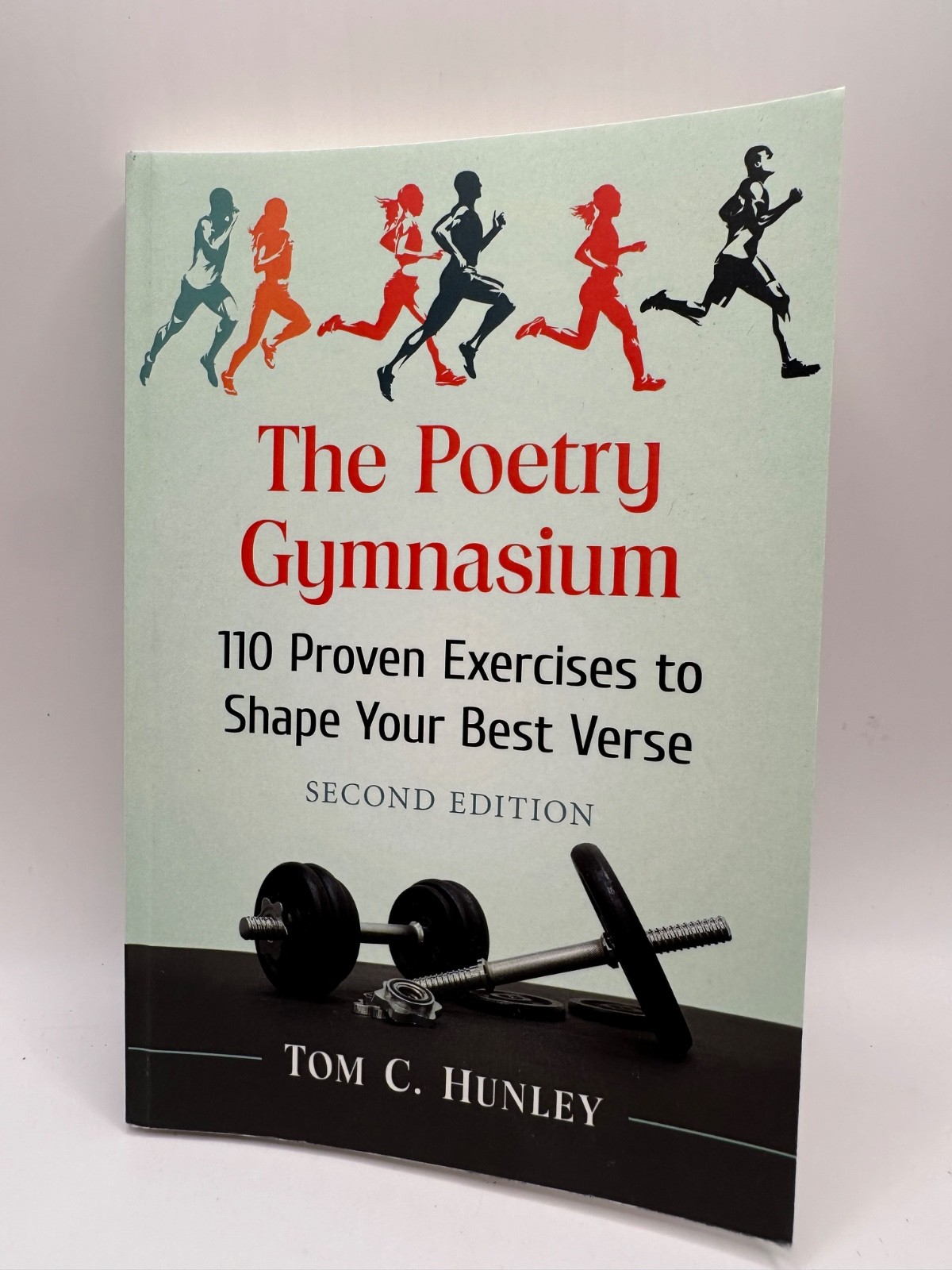 The Poetry Gymnasium 110 Proven Exercises to Shape Your Best Verse Tom Hunley