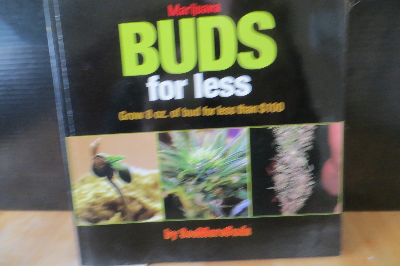 Marijuana Buds for Less: Grow 8 oz. of Bud for Less Than $100, SeeMoreBuds