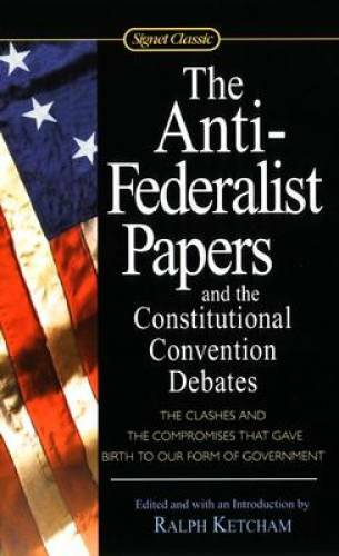 The Anti-Federalist Papers and the Constitutional Convention Debates (Sig – GOOD