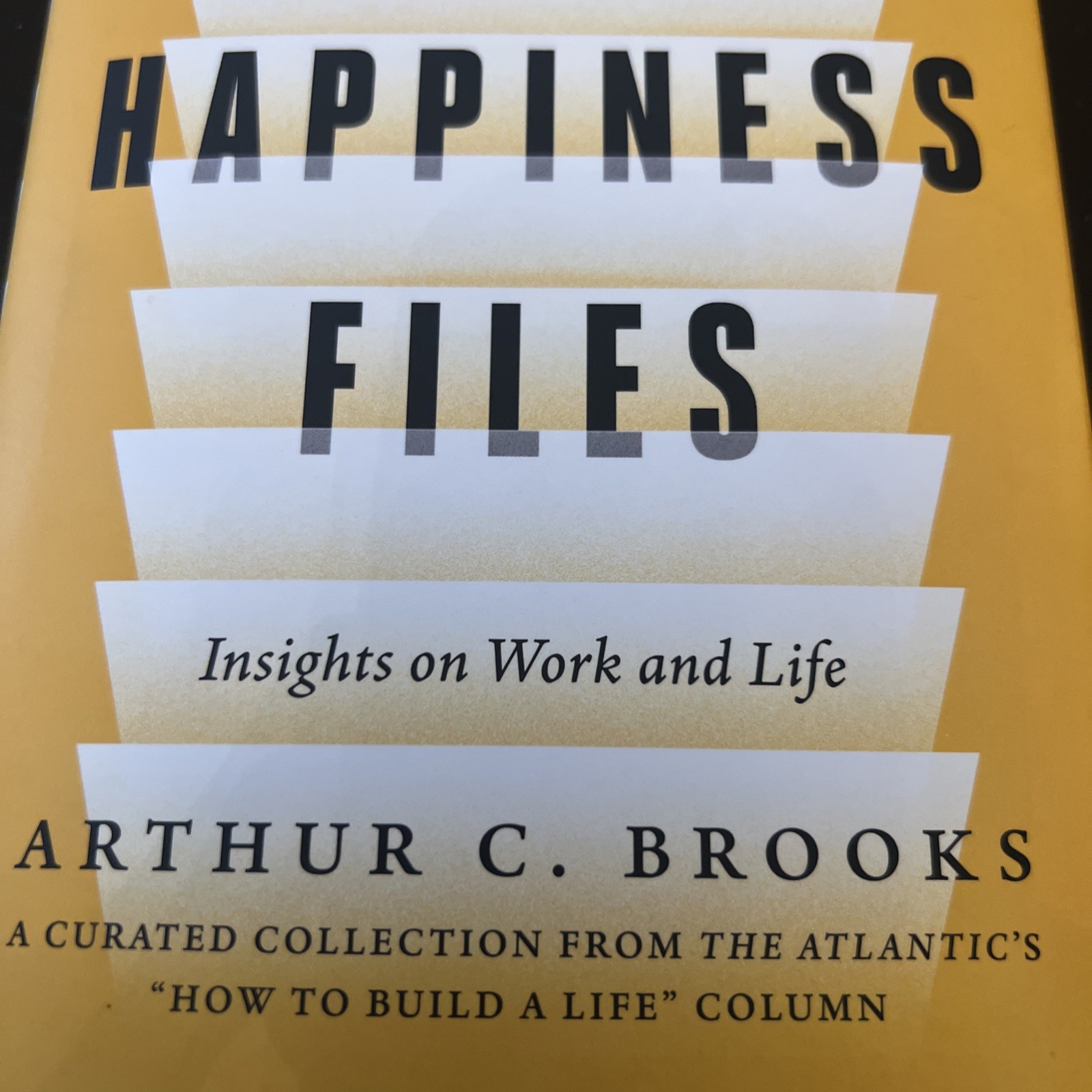 The Happiness Files: Insights on Work and Life by Arthur C. Brooks