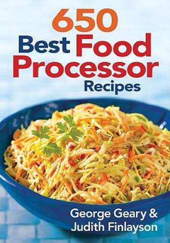 650 Best Food Processor Recipes – Paperback By Geary, George – GOOD