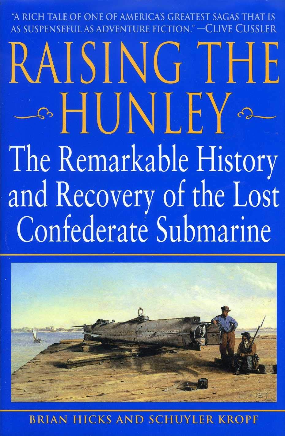 Raising the Hunley: The Remarkable History and Recovery of the Lost Confeder…