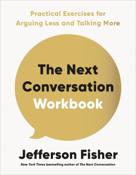 Next Conversation Workbook : Practical Exercises for Arguing Less and Talking…