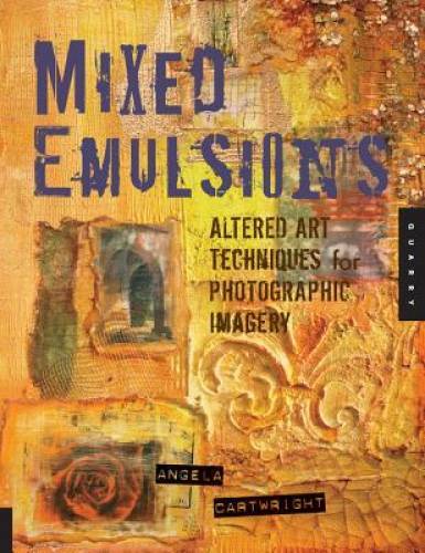 Mixed Emulsions: Altered Art Techniques for Photographic Imagery – GOOD