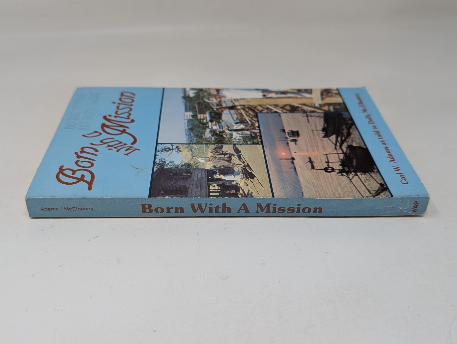 Born with a Mission by Carl W Adams & Dolly McElhaney Word Aflame Press 1981 VTG