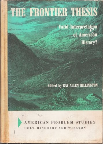 THE FRONTIER THESIS: VALID INTERPRETATION OF AMERICAN By Ray Allen Billington