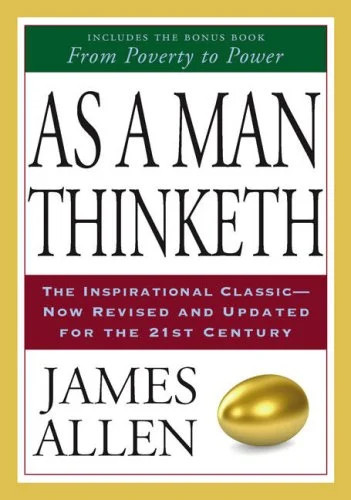 As a Man Thinketh: The Inspirational Classic Now Revised and Updated for the 21s