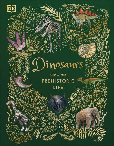 Dinosaurs and Other Prehistoric Life (DK Children’s Anthologies) – Chinsamy-Tura