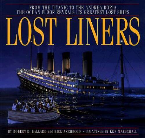 Lost Liners: From the Titanic to the Andrea Doria the Ocean Floor Re – VERY GOOD