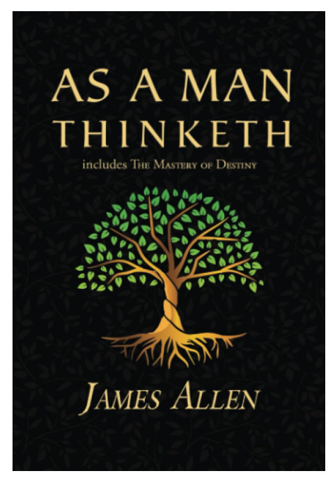As a Man Thinketh – The Original 1902 Classic(includes The Mastery of Destiny)