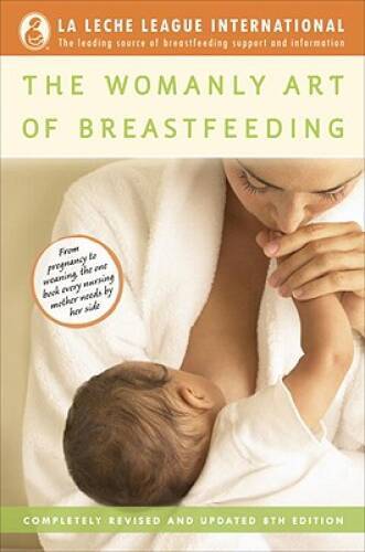 The Womanly Art of Breastfeeding: Completely Revised and Updated 8th – GOOD