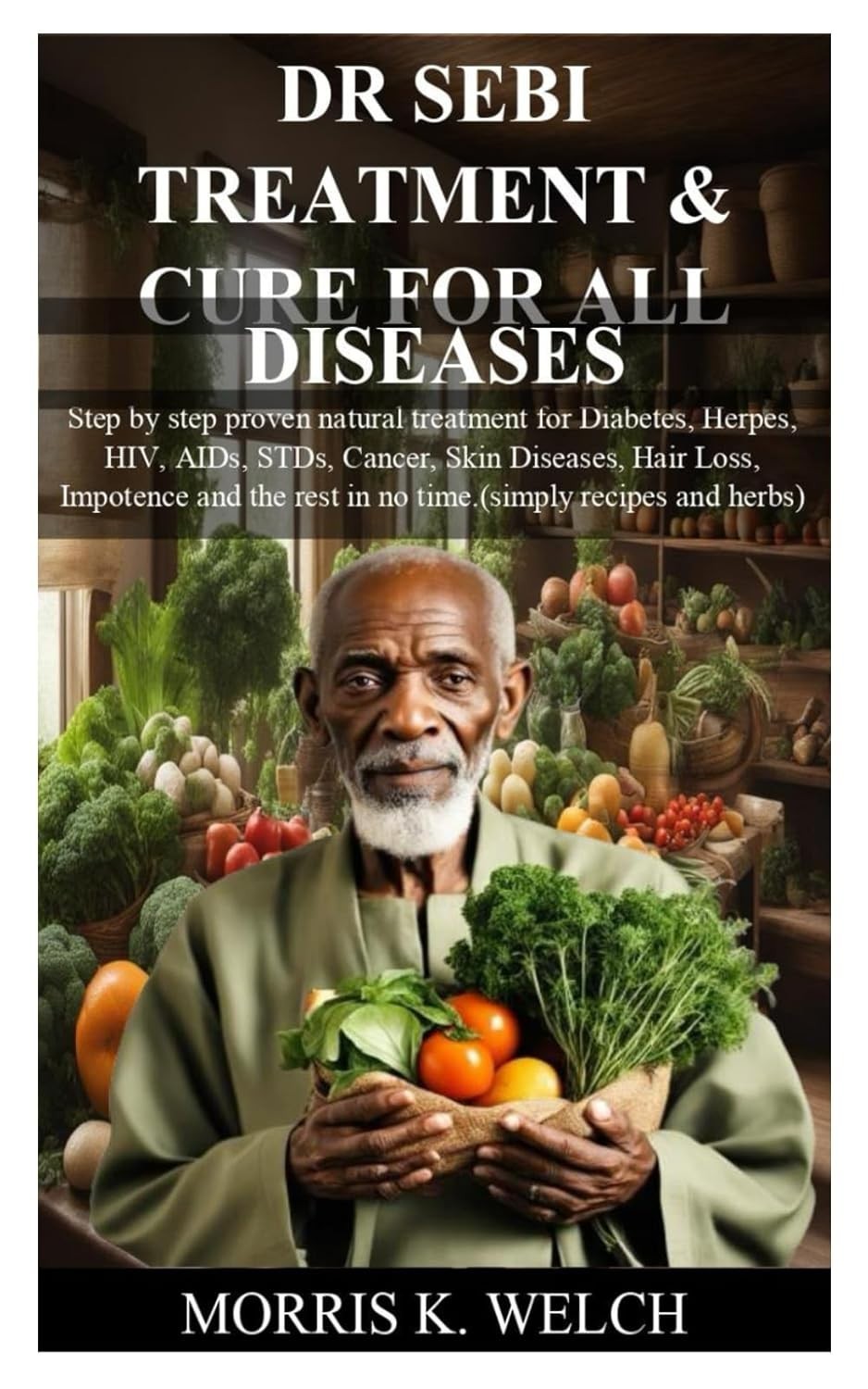 DR SEBI TREATMENT & CURE FOR ALL DISEASES: Step by step proven natural treatmen