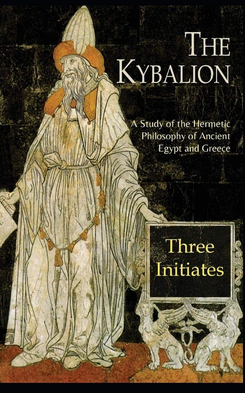 The Kybalion: A Study of The Hermetic Philosophy of Ancient Egypt and Greece