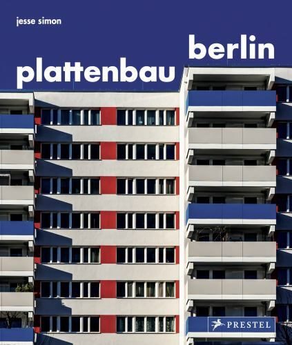 Plattenbau Berlin: A Photographic Survey of Postwar Residential Architecture, Si