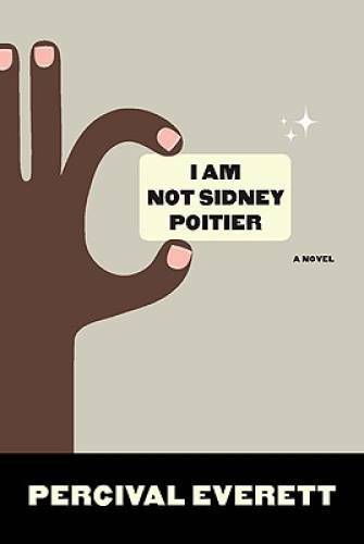 I Am Not Sidney Poitier: A Novel – Paperback By Everett, Percival – GOOD