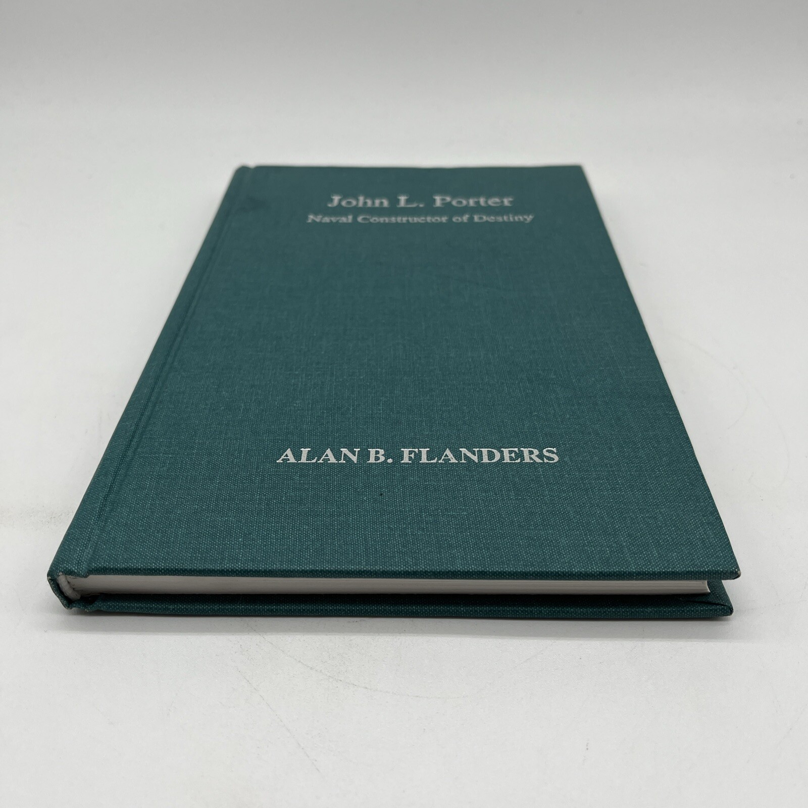 JOHN L. PORTER: NAVAL CONSTRUCTOR OF DESTINY By Alan B. Flanders – Hardcover