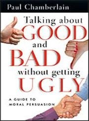 Talking About Good and Bad Without Getting Ugly: A Guide to Moral Persuasion