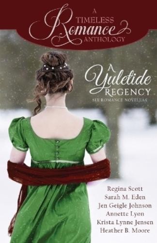 Regina Scott Sarah M Eden Jen Geigle Johnson A Yuletide Regency (Paperback)