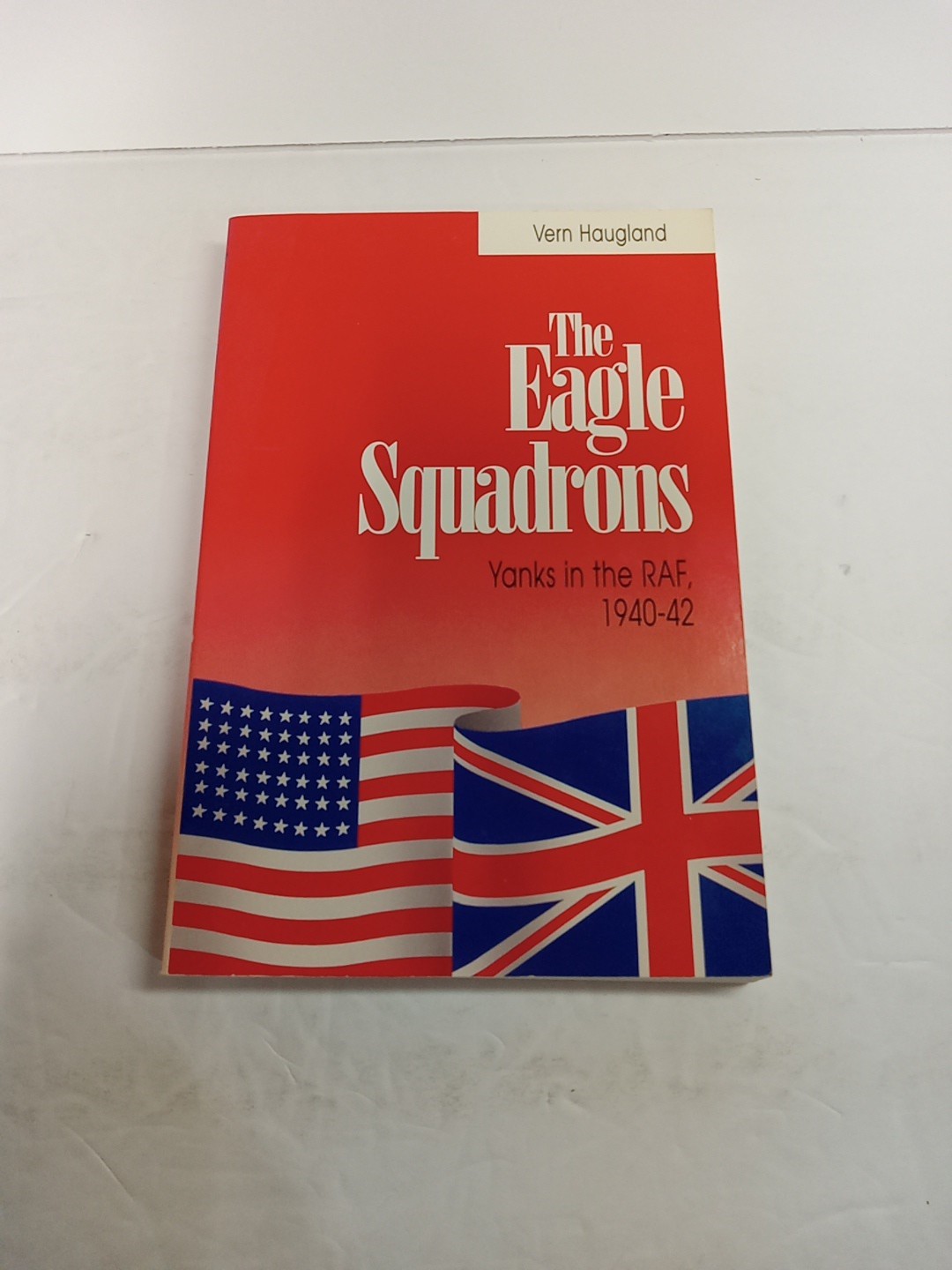 Eagle Squadrons : Yanks in the RAF, 1940-1942 by Vern Haugland (1991, Trade…
