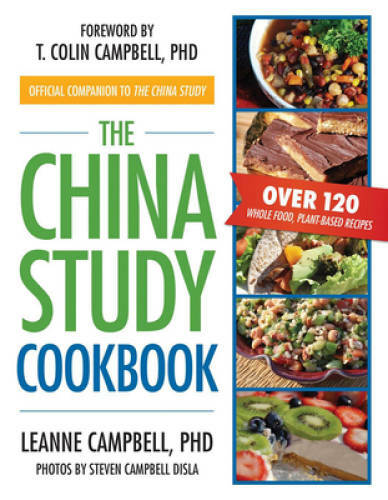 The China Study Cookbook: Over 120 Whole Food, Plant-Based Recipes – GOOD