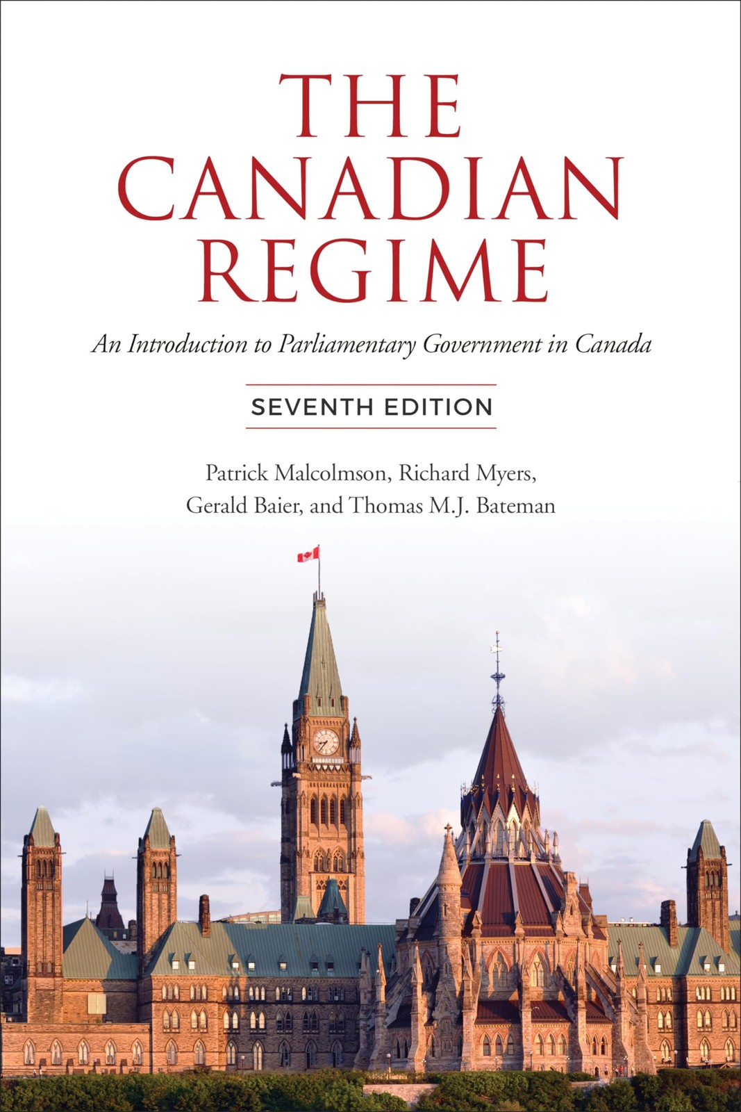 The Canadian Regime: An Introduction to Parliamentary Government in Canada, …