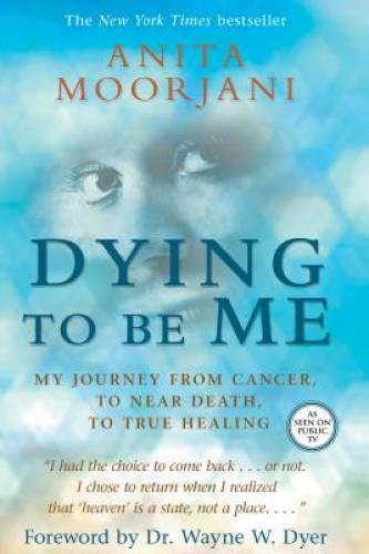 Dying To Be Me: My Journey from Cancer, to Near Death, to True Healing – GOOD