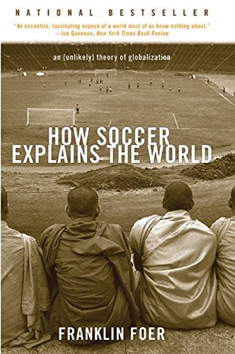 How Soccer Explains the World: An Unlikely Theory of Globalization by Franklin