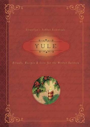 Yule: Rituals, Recipes & Lore for the Winter Solstice (Llewellyn’s Sabbat – GOOD
