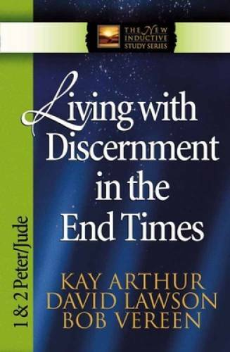 Living with Discernment in the End Times: 1 & 2 Peter and Jude (The New I – GOOD