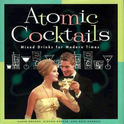 Atomic Cocktails: Mixed Drinks for Modern Times – Hardcover – GOOD