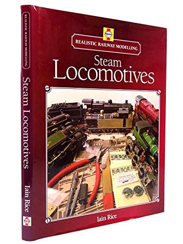 Realistic Railway Modelling: Steam Locomotives by Iain Rice Hardback Book The