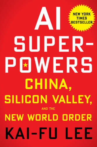 AI Superpowers: China, Silicon Valley, and the New World Order – VERY GOOD