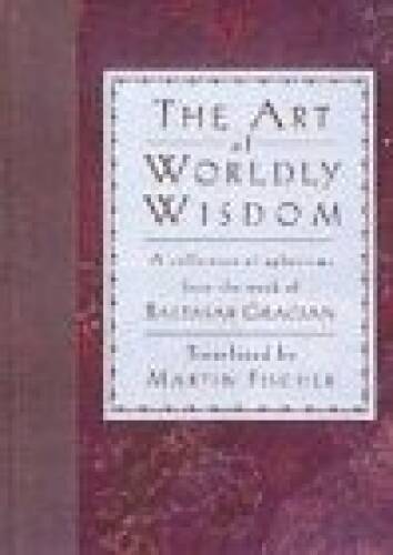 Art of Worldly Wisdom a Collection of Ap – Hardcover By Gracian – GOOD