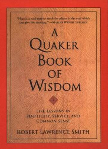 A Quaker Book of Wisdom: Life Lessons In Simplicity, Service, And Commo – GOOD