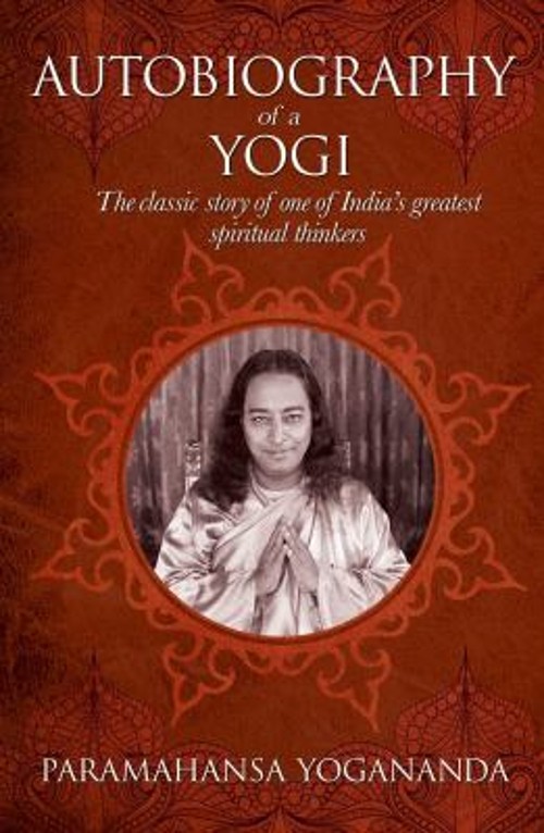 The Autobiography of a Yogi : The Classic Story of One of India’s