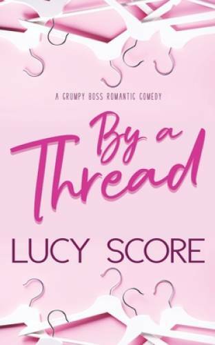 By a Thread: A Grumpy Boss Romantic Comedy – Paperback By Score, Lucy – GOOD