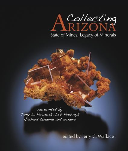 Collecting Arizona: State of Mines, Legacy of Minerals! Must Have Beautiful Xtls