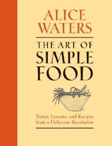 The Art of Simple Food: Notes, Lessons, and Recipes from a Delicious Rev – GOOD