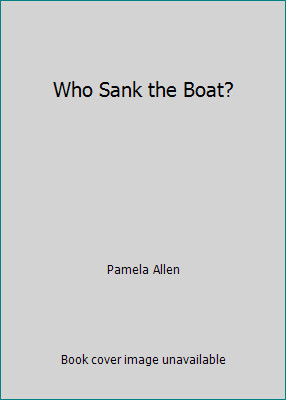 Who Sank the Boat? by Pamela Allen
