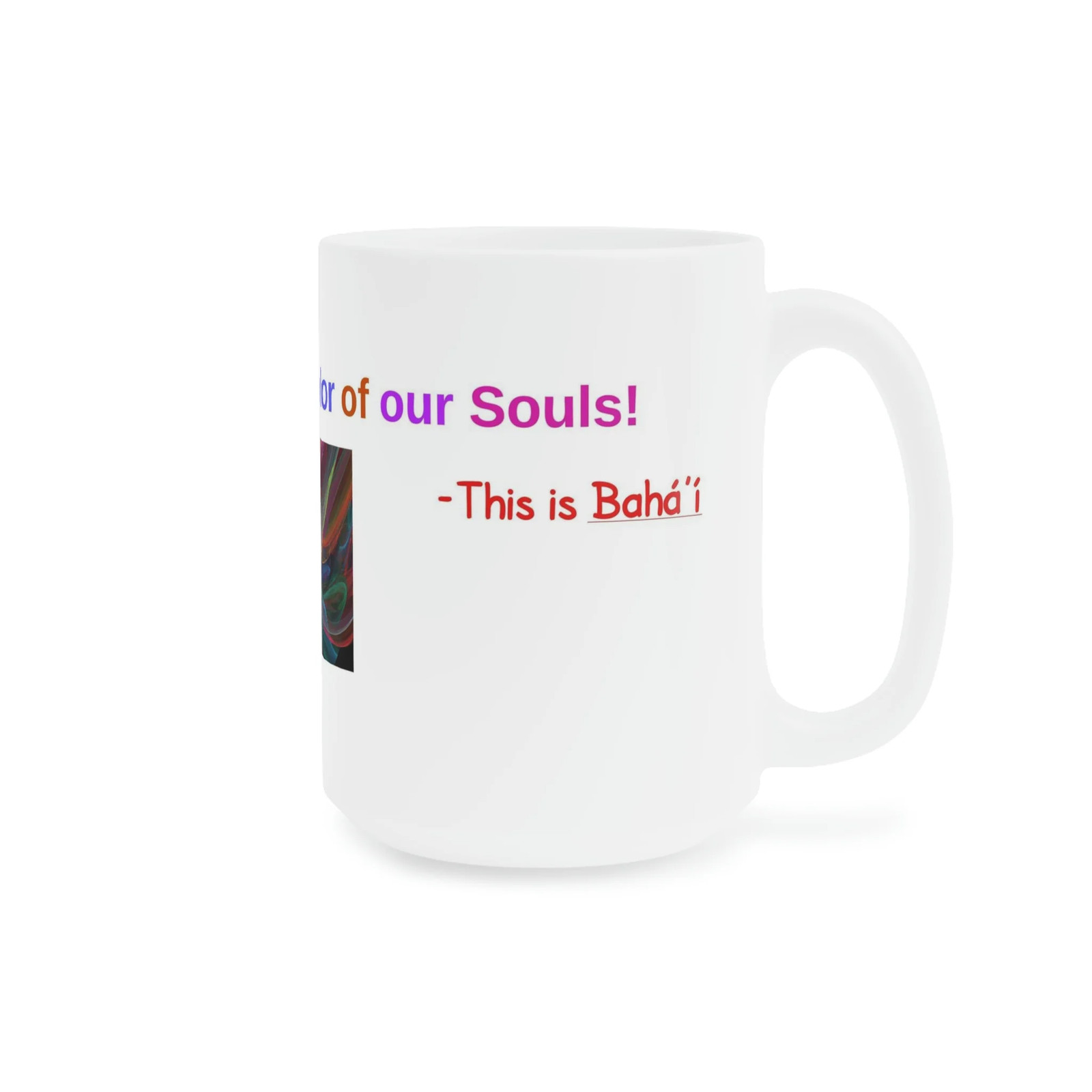 Baha’i Diversity, Race Unity, Color of our Souls Mugs (11oz15oz20oz)