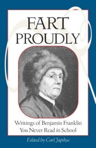 Fart Proudly: Writings of Benjamin Franklin You Never Read in School – VERY GOOD